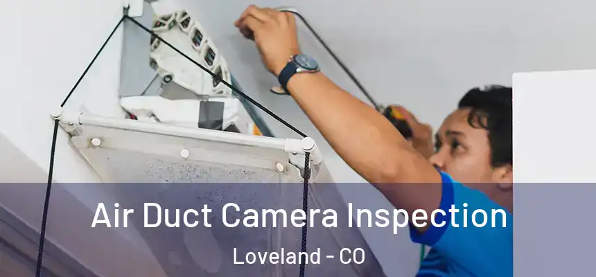  Air Duct Camera Inspection Loveland - CO