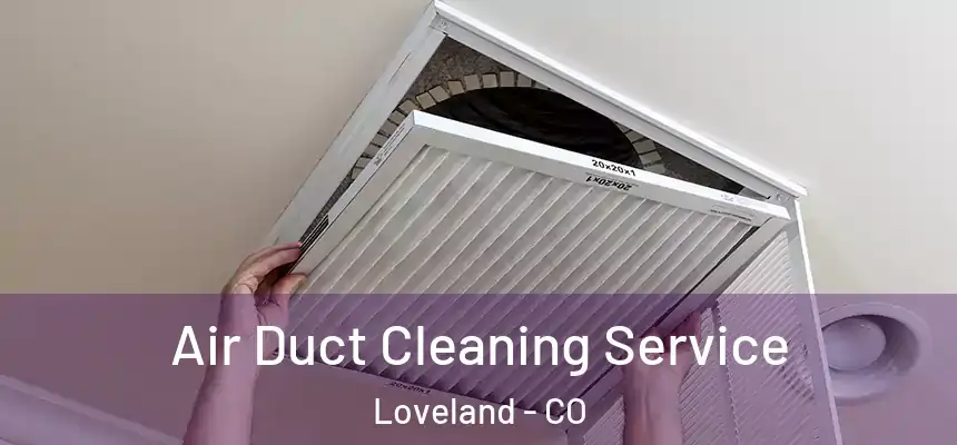  Air Duct Cleaning Service Loveland - CO