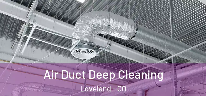 Air Duct Deep Cleaning Loveland - CO