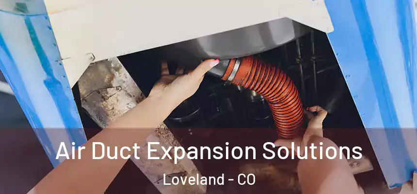  Air Duct Expansion Solutions Loveland - CO