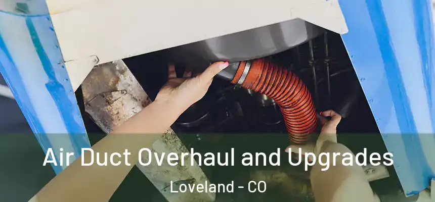  Air Duct Overhaul and Upgrades Loveland - CO