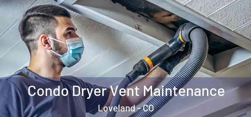  Condo Dryer Vent Maintenance Loveland - CO