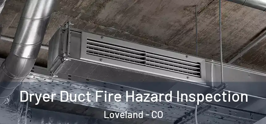 Dryer Duct Fire Hazard Inspection Loveland - CO