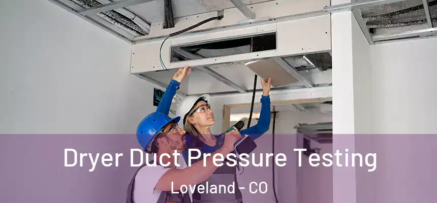 Dryer Duct Pressure Testing Loveland - CO