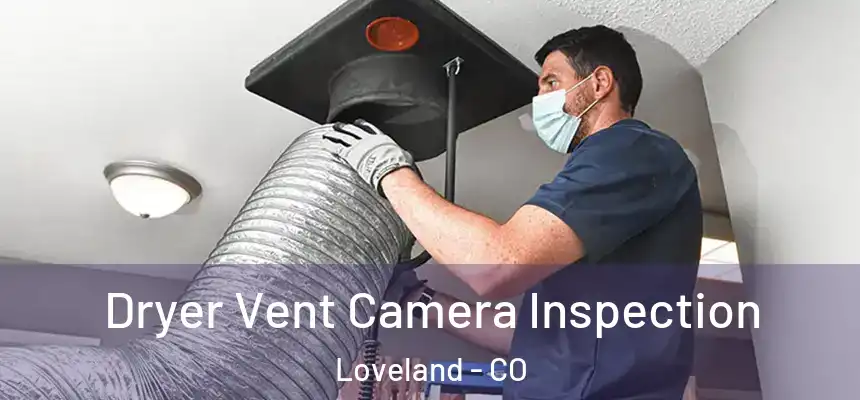  Dryer Vent Camera Inspection Loveland - CO