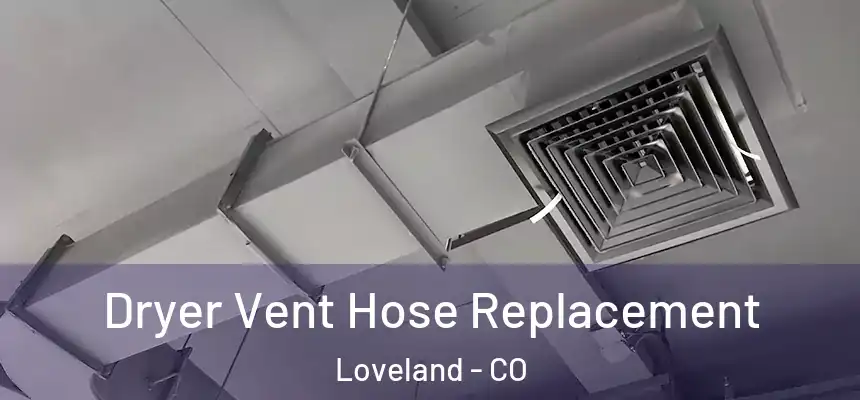 Dryer Vent Hose Replacement Loveland - CO