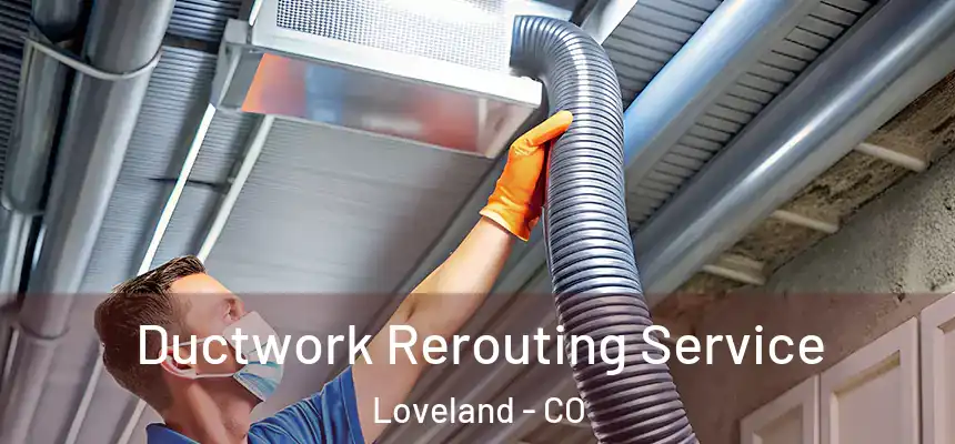  Ductwork Rerouting Service Loveland - CO