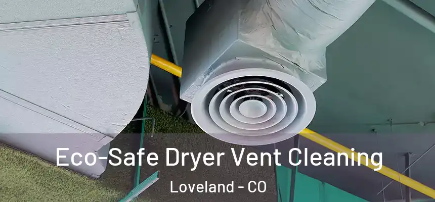  Eco-Safe Dryer Vent Cleaning Loveland - CO