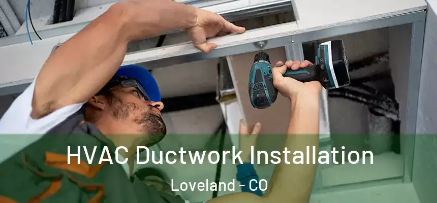 HVAC Ductwork Installation Loveland - CO