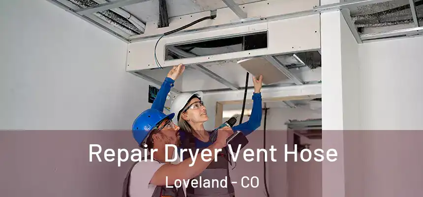 Repair Dryer Vent Hose Loveland - CO