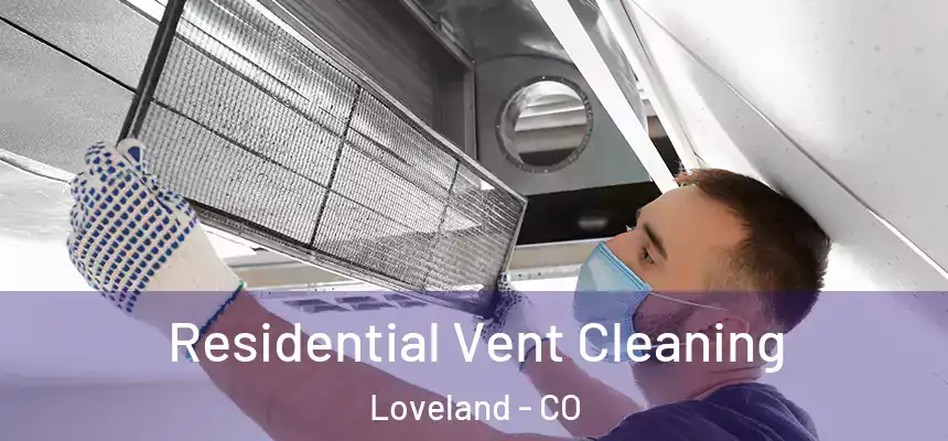  Residential Vent Cleaning Loveland - CO