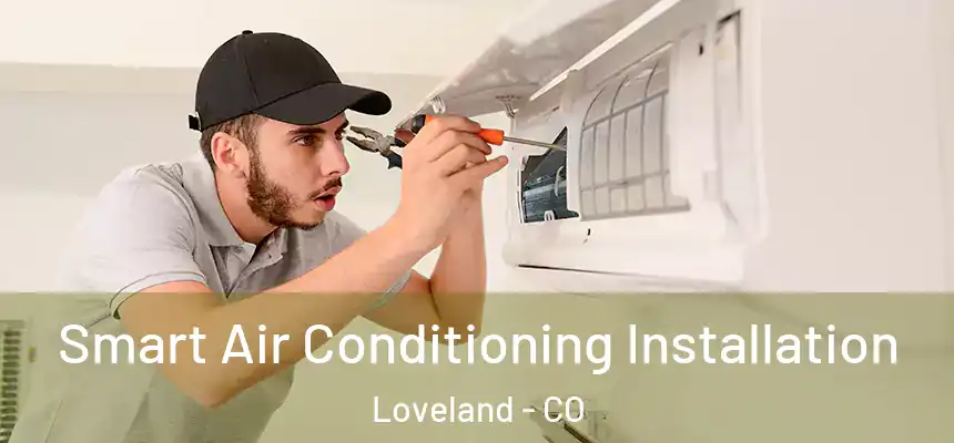 Smart Air Conditioning Installation Loveland - CO