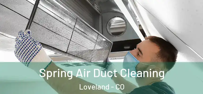  Spring Air Duct Cleaning Loveland - CO