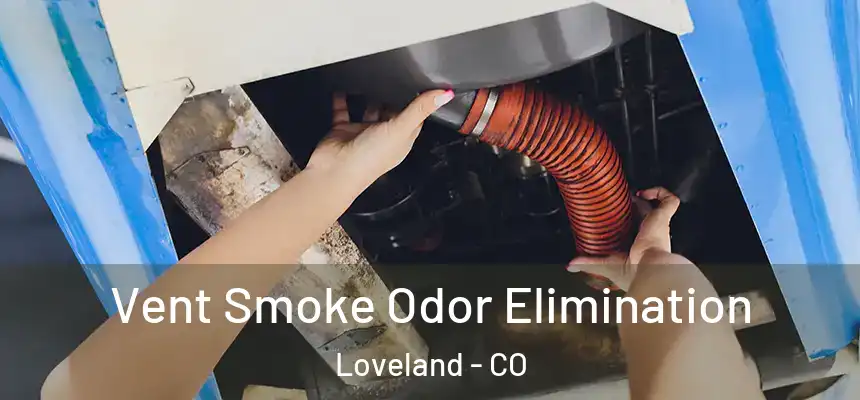 Vent Smoke Odor Elimination Loveland - CO