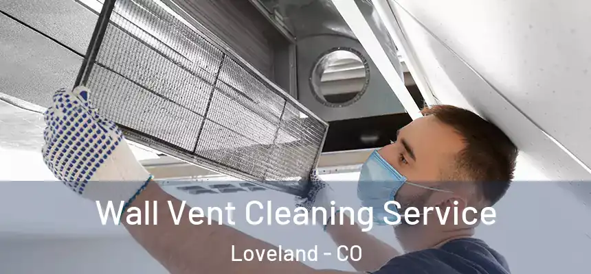  Wall Vent Cleaning Service Loveland - CO