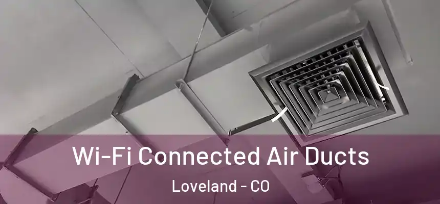  Wi-Fi Connected Air Ducts Loveland - CO